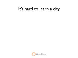 It’s hard to learn a city
 