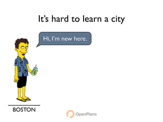 It’s hard to learn a city
          Hi, I’m new here.




BOSTON
 