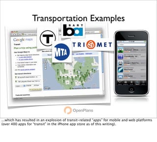 Transportation Examples




...which has resulted in an explosion of transit-related “apps” for mobile and web platforms
(over 400 apps for “transit” in the iPhone app store as of this writing).
 