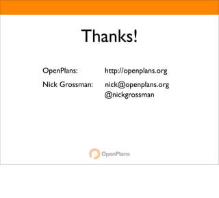Thanks!
OpenPlans:       http://openplans.org
Nick Grossman:   nick@openplans.org
                 @nickgrossman
 