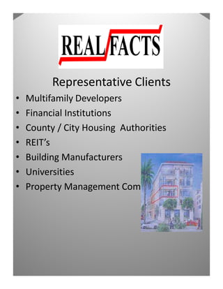 Representative Clients
•   Multifamily Developers
•   Financial Institutions
•   County / City Housing Authorities
•   REIT’s
•   Building Manufacturers
•   Universities
•   Property Management Companies
 