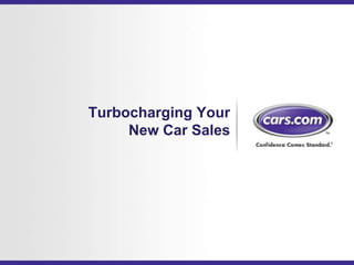 Turbocharging Your
     New Car Sales
 