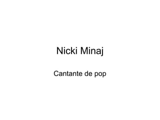 Nicki Minaj
Cantante de pop
 