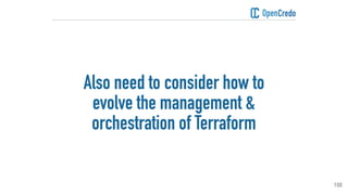 100
Also need to consider how to
evolve the management &
orchestration of Terraform
 