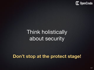 117
Think holistically 

about security
Don’t stop at the protect stage!
 