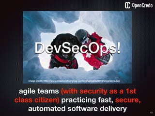 15
image credit: http://www.beauswish.org/wp-content/uploads/2016/04/arianna.jpg
DevSecOps!
agile teams (with security as a 1st
class citizen) practicing fast, secure,
automated software delivery
 