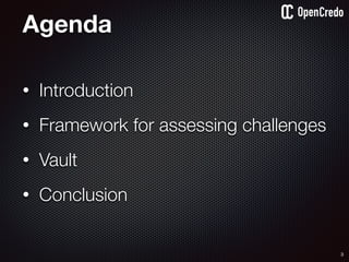 Agenda
• Introduction
• Framework for assessing challenges
• Vault
• Conclusion
3
 