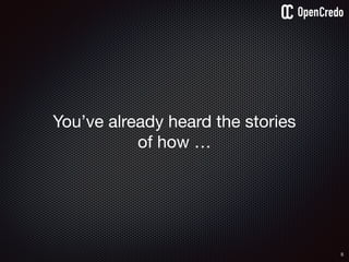 5
You’ve already heard the stories 

of how …
 