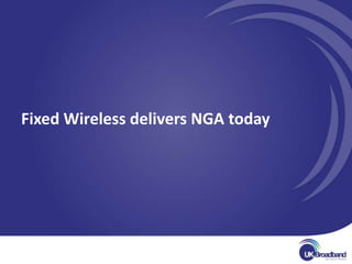 Fixed Wireless delivers NGA today
 