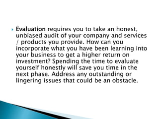  Evaluation requires you to take an honest,
unbiased audit of your company and services
/ products you provide. How can y...