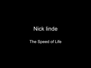 Nick linde The Speed of Life 