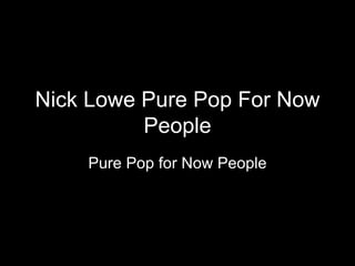 Nick Lowe Pure Pop For Now People Pure Pop for Now People 