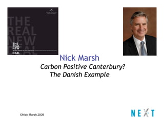 Nick Marsh
             Carbon Positive Canterbury?
                The Danish Example




©Nick Marsh 2009
 
