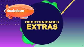 9
OPORTUNIDADES
EXTRAS
 