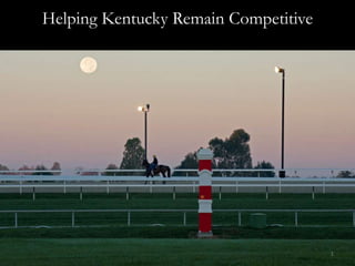 Helping Kentucky Remain Competitive 1 