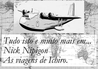 Nick Nipigon - As viagens de Ichiro