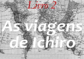 Nick Nipigon - As viagens de Ichiro