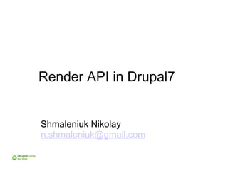 Render API in Drupal7


Shmaleniuk Nikolay
n.shmaleniuk@gmail.com
 