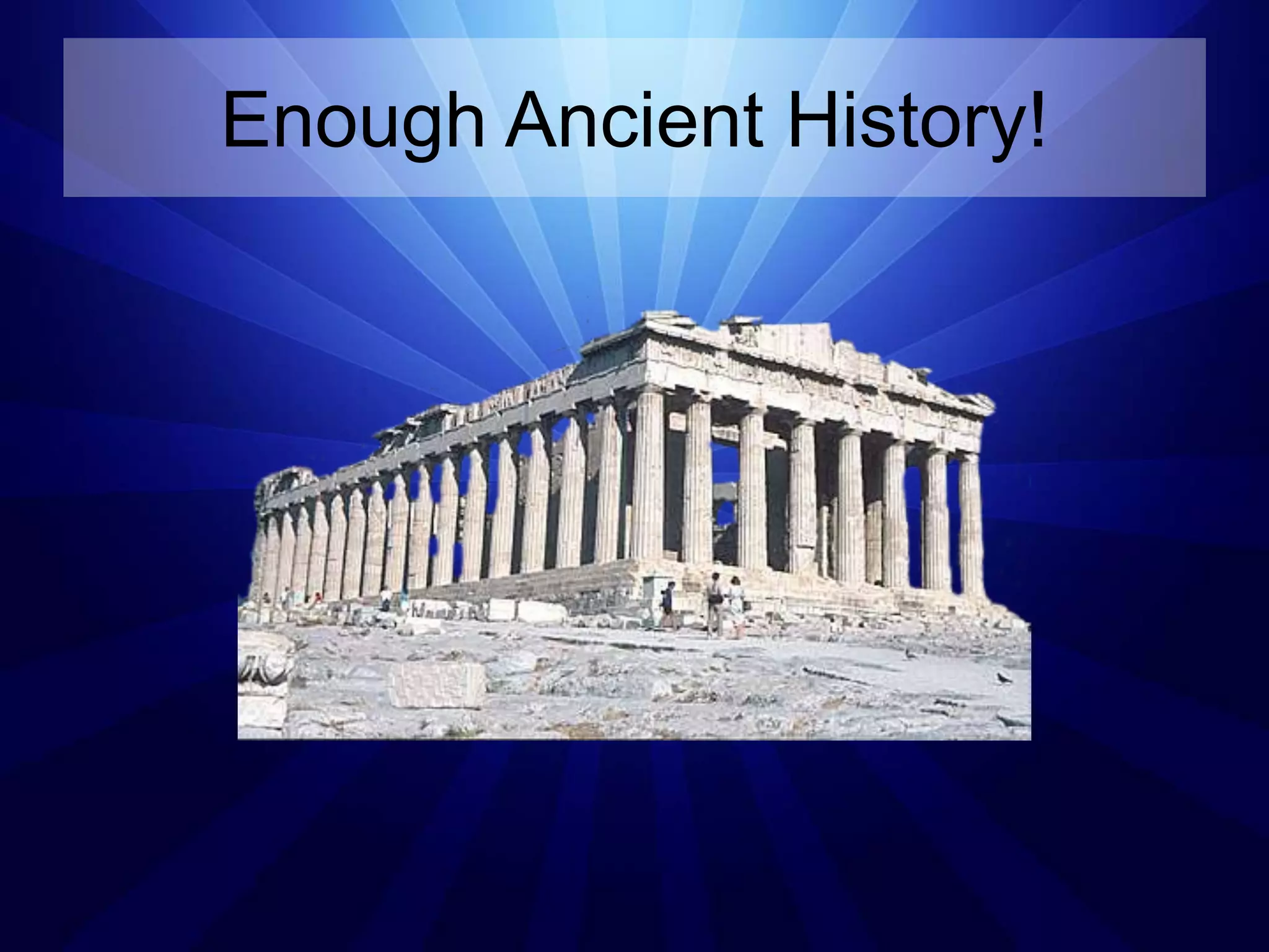 Enough Ancient History!