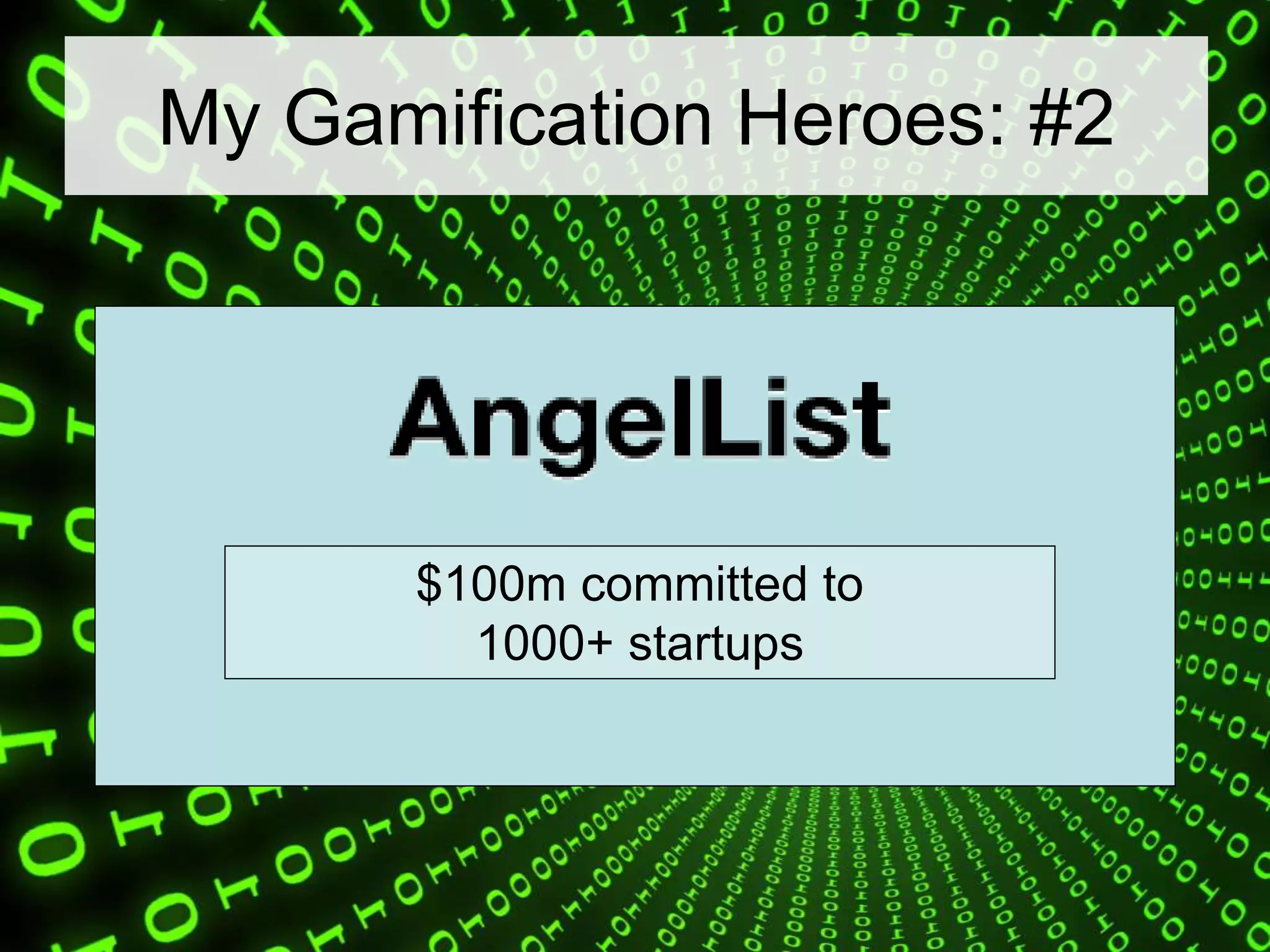 My Gamification Heroes: #2
$100m committed to
1000+ startups