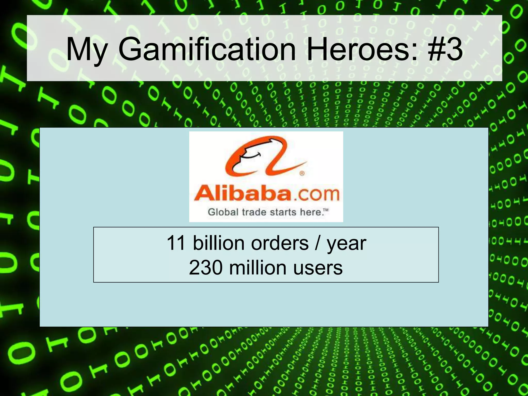 My Gamification Heroes: #3
11 billion orders / year
230 million users