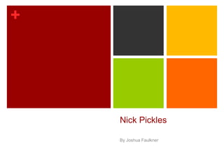 +

Nick Pickles
By Joshua Faulkner

 