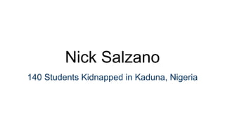 Nick Salzano
140 Students Kidnapped in Kaduna, Nigeria
 