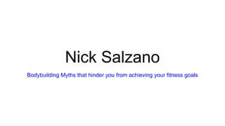 Nick Salzano
Bodybuilding Myths that hinder you from achieving your fitness goals
 