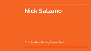 Nick Salzano
Ethiopia still not Heading Towards Peace
 