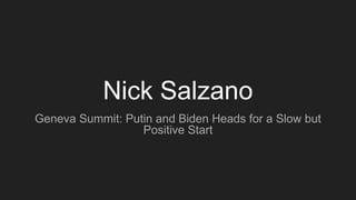 Nick Salzano
Geneva Summit: Putin and Biden Heads for a Slow but
Positive Start
 