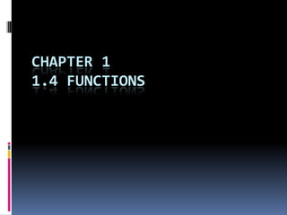 CHAPTER 1
1.4 FUNCTIONS
 