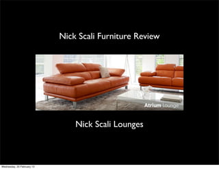 Nick Scali Furniture Review




                                Nick Scali Lounges



Wednesday, 20 February 13
 