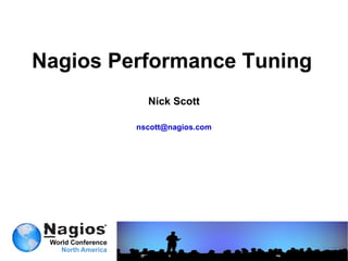 Nagios Performance Tuning Nick Scott [email_address] 
