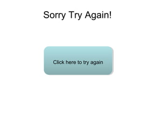 Sorry Try Again!
Click here to try again
 