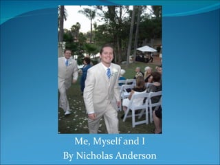 Me, Myself and I By Nicholas Anderson 