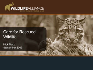 Care for Rescued Wildlife Nick Marx September 2009 