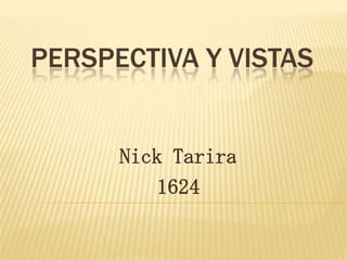 Perspectiva y vistas Nick Tarira  1624 