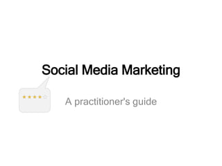Social Media Marketing
A practitioner's guide
 