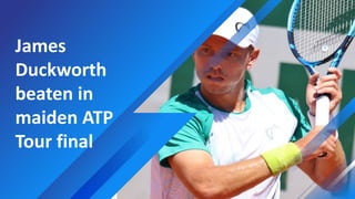 James
Duckworth
beaten in
maiden ATP
Tour final
 
