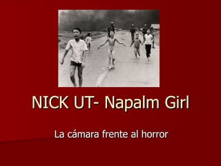 NICK UT- Napalm Girl La cámara frente al horror 