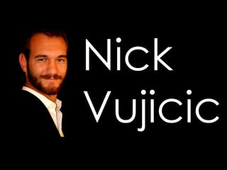 Nick
Vujicic
 