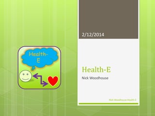 2/12/2014

HealthE

Health-E
Nick Woodhouse

Nick Woodhouse Health-E

 