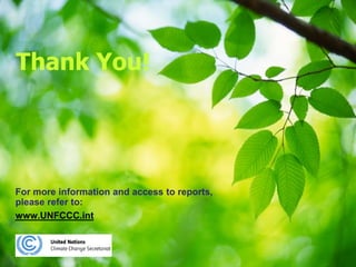Thank You!




For more information and access to reports,
please refer to:
www.UNFCCC.int


                                              32
 