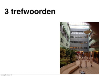 3 trefwoorden

zondag 20 oktober 13

 