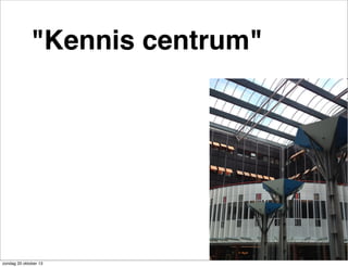 "Kennis centrum"

zondag 20 oktober 13

 