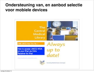 Ondersteuning van, en aanbod selectie
voor mobiele devices

zondag 20 oktober 13

 