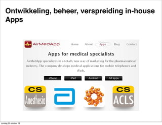 Ontwikkeling, beheer, verspreiding in-house
Apps

zondag 20 oktober 13

 