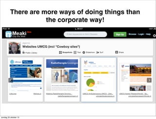 There are more ways of doing things than
the corporate way!

zondag 20 oktober 13

 