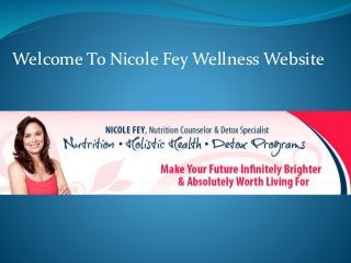 Welcome To Nicole Fey Wellness Website 
 