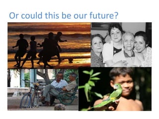 Or could this be our future?
    Environment




                      Well-being
 